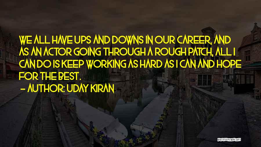 Uday Kiran Quotes: We All Have Ups And Downs In Our Career, And As An Actor Going Through A Rough Patch, All I