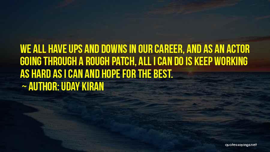 Uday Kiran Quotes: We All Have Ups And Downs In Our Career, And As An Actor Going Through A Rough Patch, All I