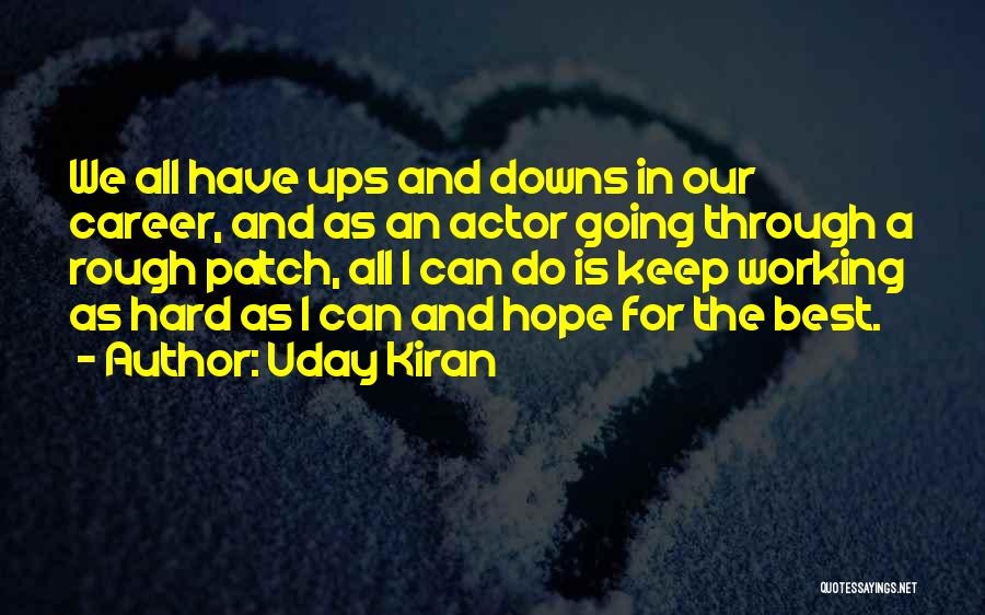 Uday Kiran Quotes: We All Have Ups And Downs In Our Career, And As An Actor Going Through A Rough Patch, All I