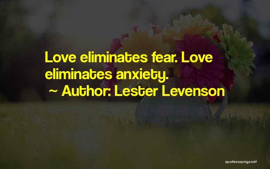 Lester Levenson Quotes: Love Eliminates Fear. Love Eliminates Anxiety.