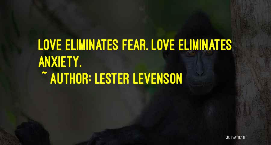 Lester Levenson Quotes: Love Eliminates Fear. Love Eliminates Anxiety.