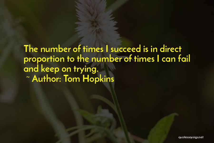 Tom Hopkins Quotes: The Number Of Times I Succeed Is In Direct Proportion To The Number Of Times I Can Fail And Keep