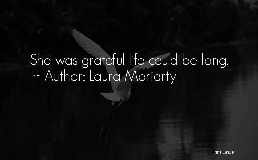 Laura Moriarty Quotes: She Was Grateful Life Could Be Long.