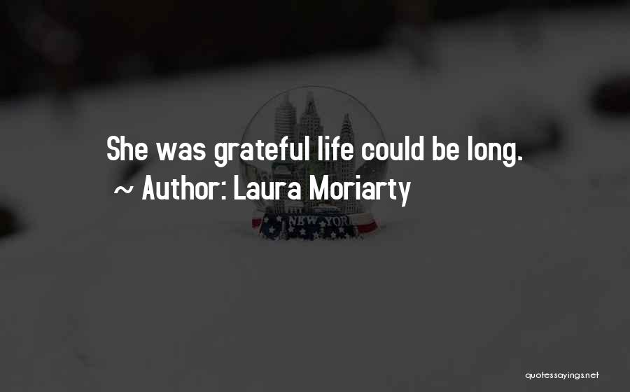 Laura Moriarty Quotes: She Was Grateful Life Could Be Long.