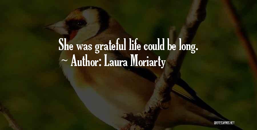 Laura Moriarty Quotes: She Was Grateful Life Could Be Long.