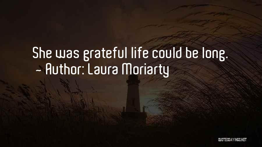 Laura Moriarty Quotes: She Was Grateful Life Could Be Long.