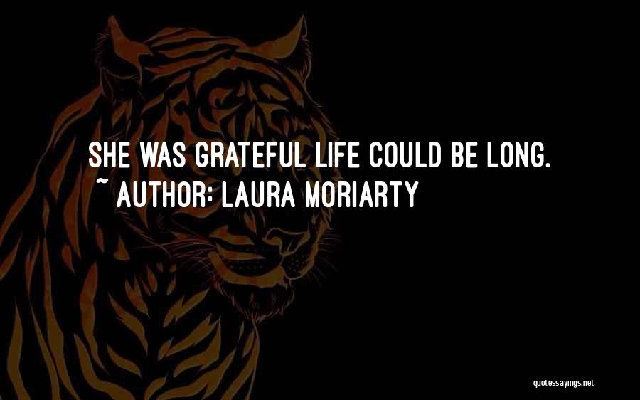 Laura Moriarty Quotes: She Was Grateful Life Could Be Long.