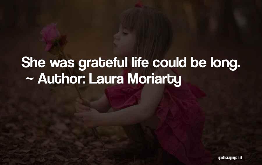 Laura Moriarty Quotes: She Was Grateful Life Could Be Long.
