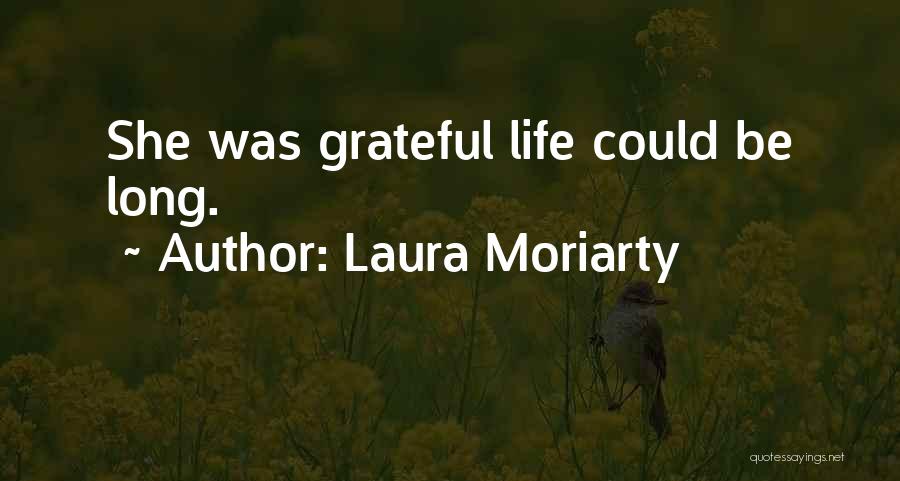 Laura Moriarty Quotes: She Was Grateful Life Could Be Long.