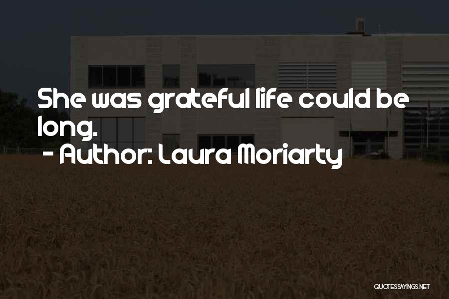 Laura Moriarty Quotes: She Was Grateful Life Could Be Long.