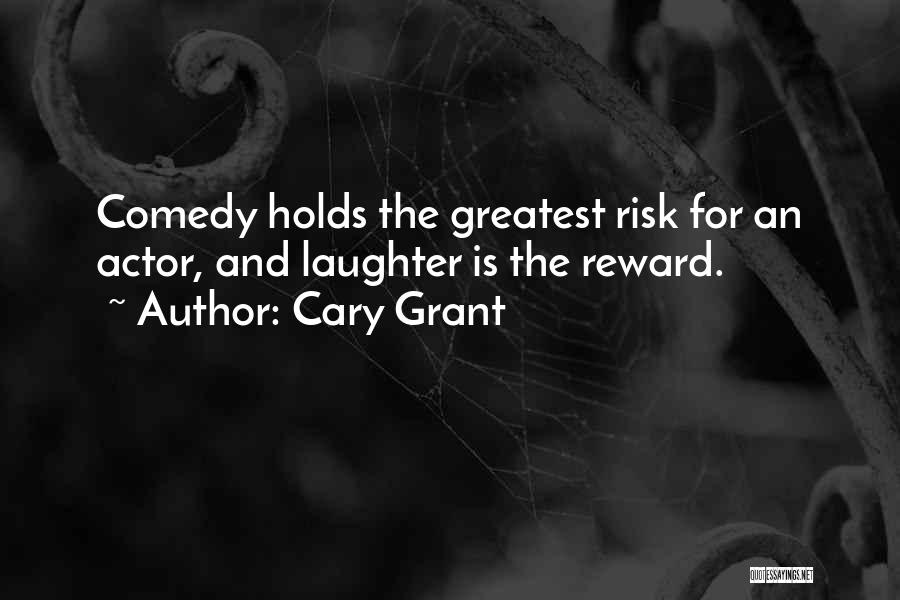 Cary Grant Quotes: Comedy Holds The Greatest Risk For An Actor, And Laughter Is The Reward.