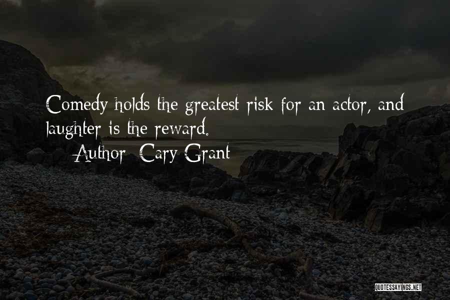 Cary Grant Quotes: Comedy Holds The Greatest Risk For An Actor, And Laughter Is The Reward.