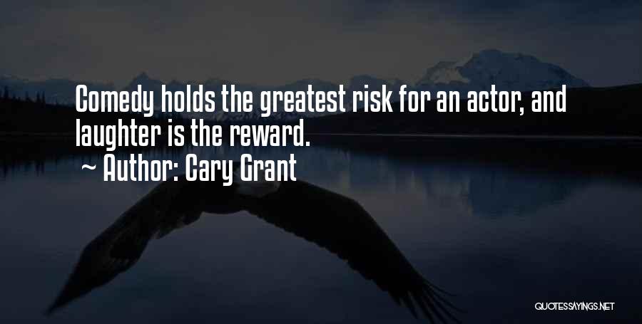 Cary Grant Quotes: Comedy Holds The Greatest Risk For An Actor, And Laughter Is The Reward.