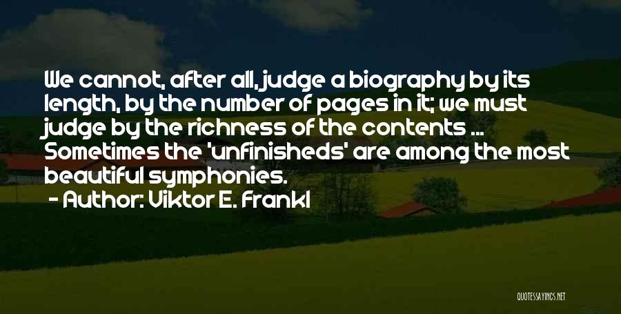 Viktor E. Frankl Quotes: We Cannot, After All, Judge A Biography By Its Length, By The Number Of Pages In It; We Must Judge