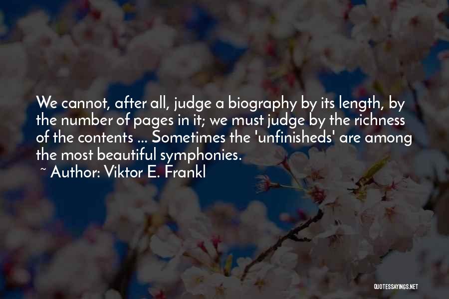 Viktor E. Frankl Quotes: We Cannot, After All, Judge A Biography By Its Length, By The Number Of Pages In It; We Must Judge