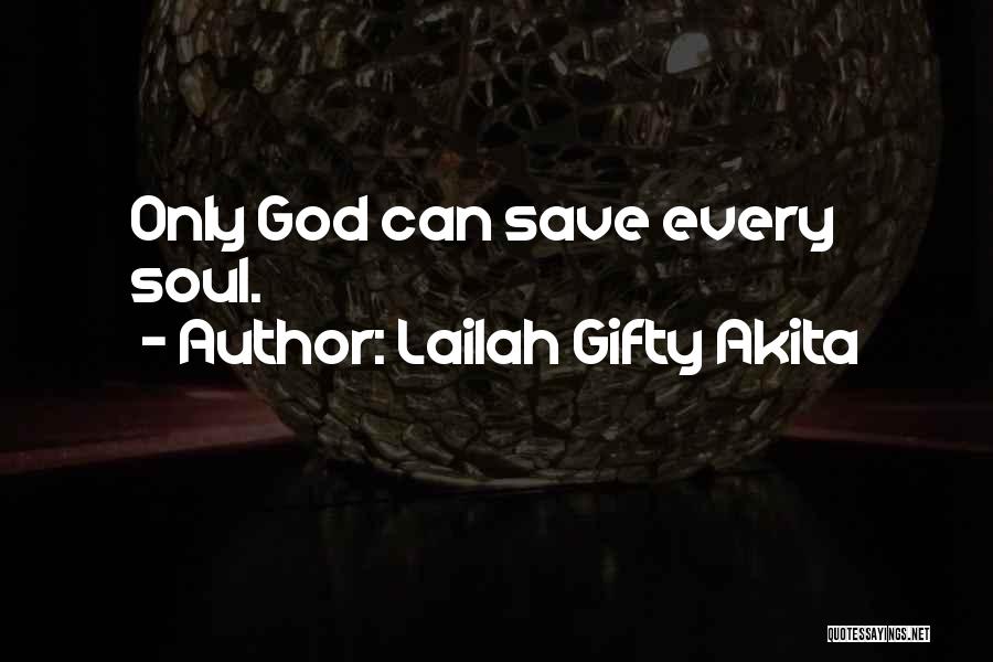 Lailah Gifty Akita Quotes: Only God Can Save Every Soul.