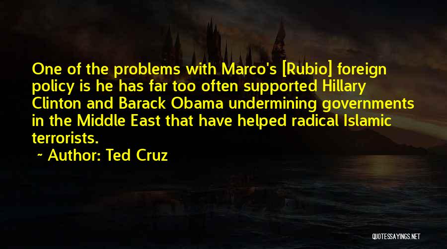 Ted Cruz Quotes: One Of The Problems With Marco's [rubio] Foreign Policy Is He Has Far Too Often Supported Hillary Clinton And Barack