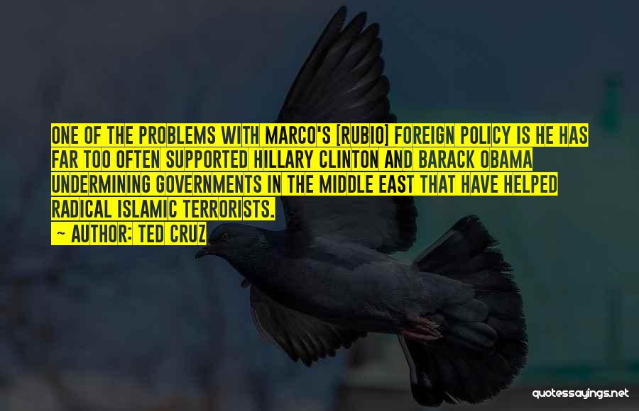 Ted Cruz Quotes: One Of The Problems With Marco's [rubio] Foreign Policy Is He Has Far Too Often Supported Hillary Clinton And Barack