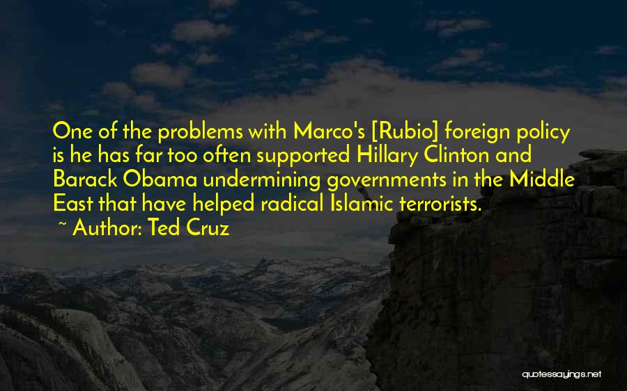 Ted Cruz Quotes: One Of The Problems With Marco's [rubio] Foreign Policy Is He Has Far Too Often Supported Hillary Clinton And Barack