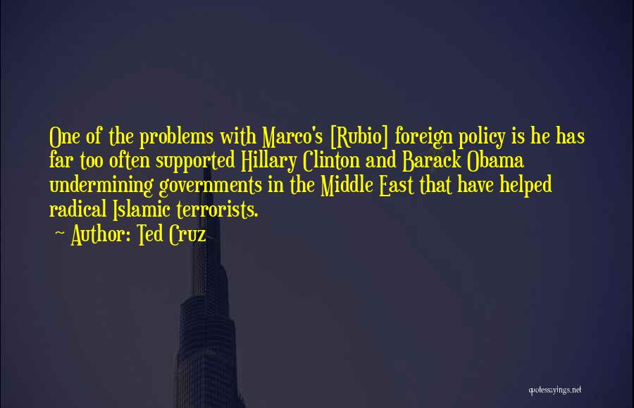 Ted Cruz Quotes: One Of The Problems With Marco's [rubio] Foreign Policy Is He Has Far Too Often Supported Hillary Clinton And Barack