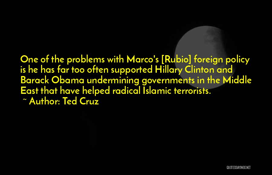 Ted Cruz Quotes: One Of The Problems With Marco's [rubio] Foreign Policy Is He Has Far Too Often Supported Hillary Clinton And Barack