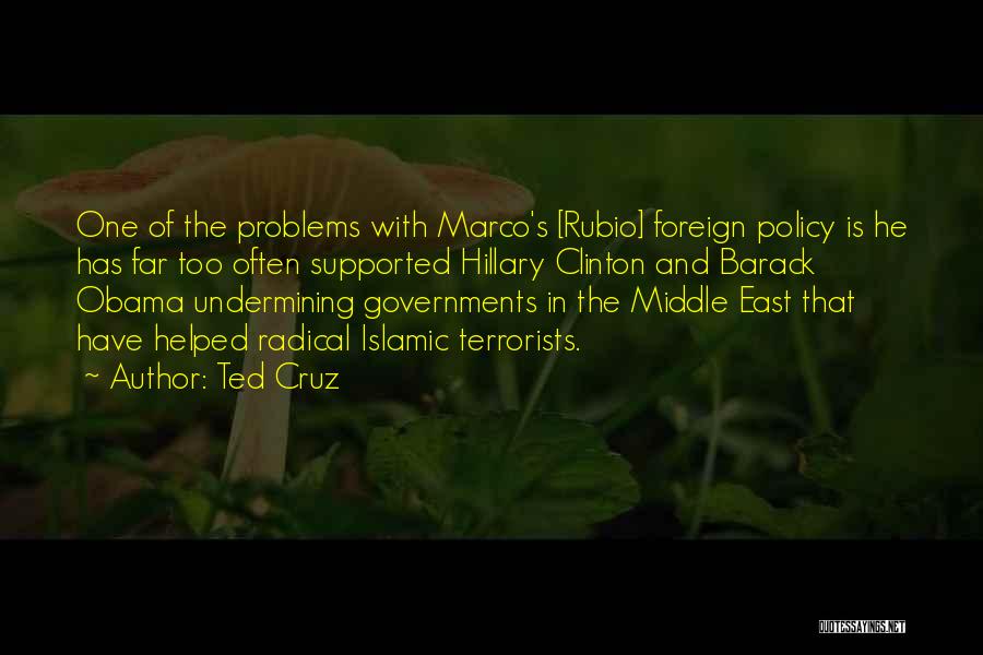 Ted Cruz Quotes: One Of The Problems With Marco's [rubio] Foreign Policy Is He Has Far Too Often Supported Hillary Clinton And Barack
