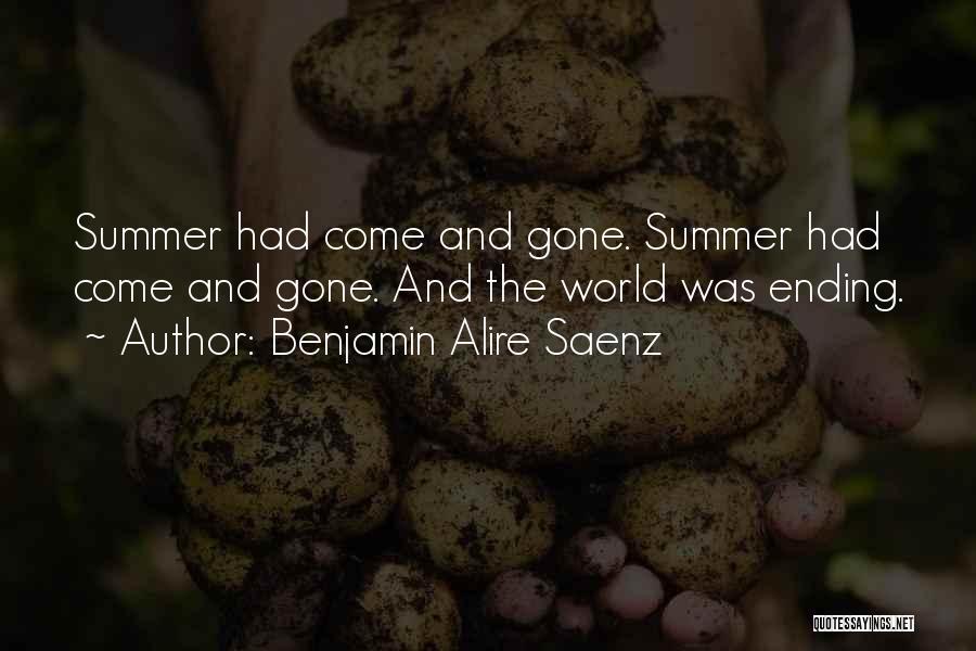 Benjamin Alire Saenz Quotes: Summer Had Come And Gone. Summer Had Come And Gone. And The World Was Ending.