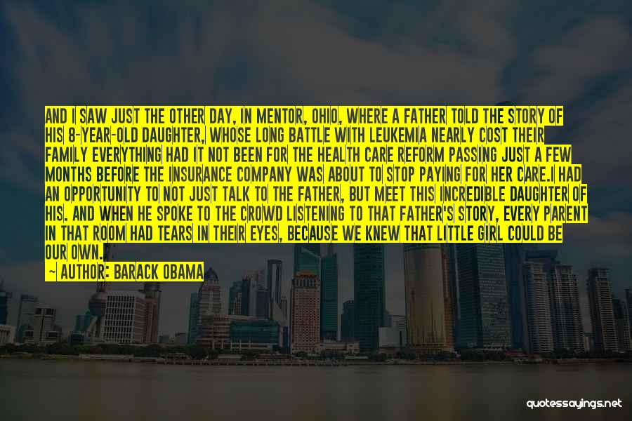 Barack Obama Quotes: And I Saw Just The Other Day, In Mentor, Ohio, Where A Father Told The Story Of His 8-year-old Daughter,