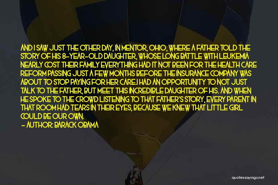 Barack Obama Quotes: And I Saw Just The Other Day, In Mentor, Ohio, Where A Father Told The Story Of His 8-year-old Daughter,