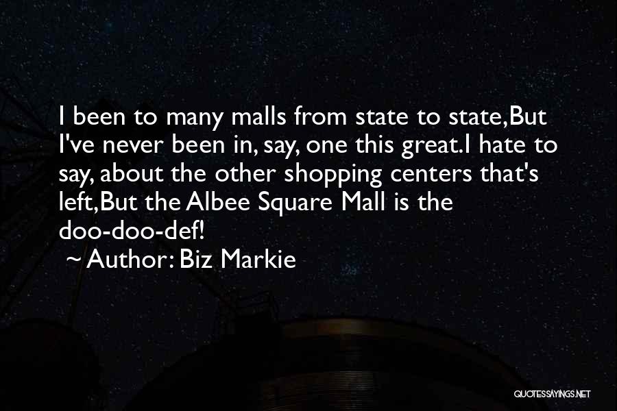 Biz Markie Quotes: I Been To Many Malls From State To State,but I've Never Been In, Say, One This Great.i Hate To Say,