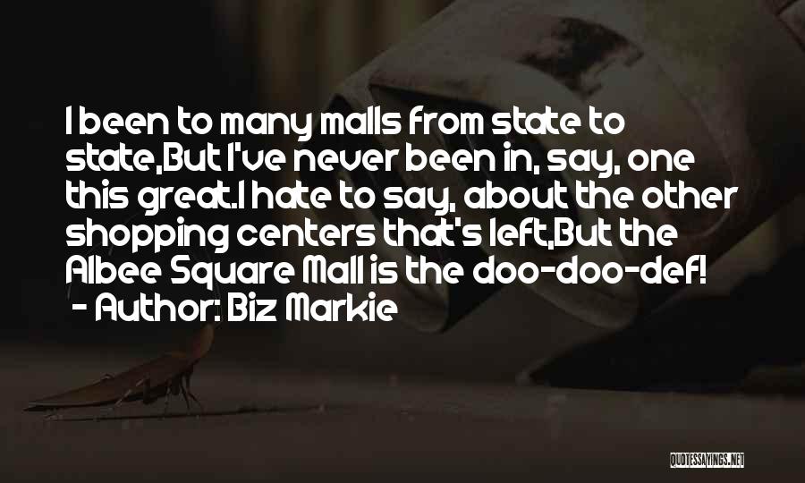 Biz Markie Quotes: I Been To Many Malls From State To State,but I've Never Been In, Say, One This Great.i Hate To Say,