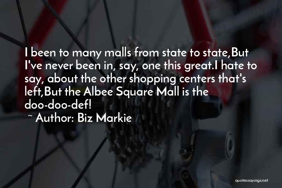 Biz Markie Quotes: I Been To Many Malls From State To State,but I've Never Been In, Say, One This Great.i Hate To Say,