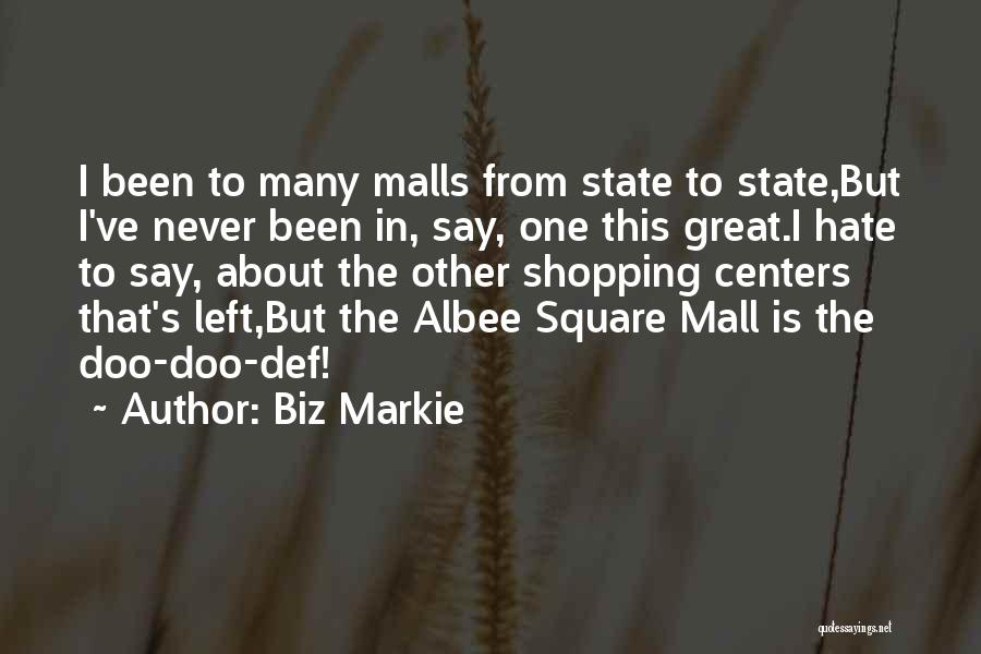 Biz Markie Quotes: I Been To Many Malls From State To State,but I've Never Been In, Say, One This Great.i Hate To Say,