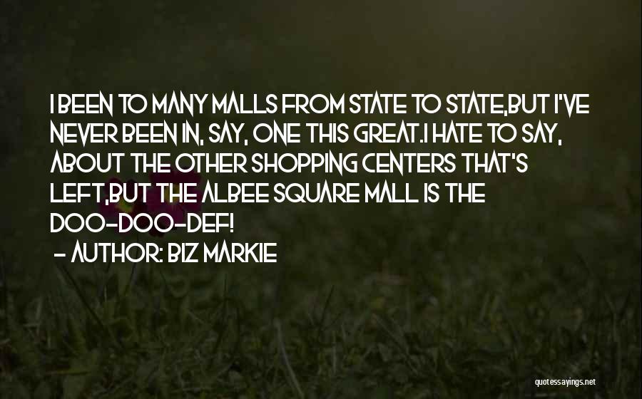 Biz Markie Quotes: I Been To Many Malls From State To State,but I've Never Been In, Say, One This Great.i Hate To Say,