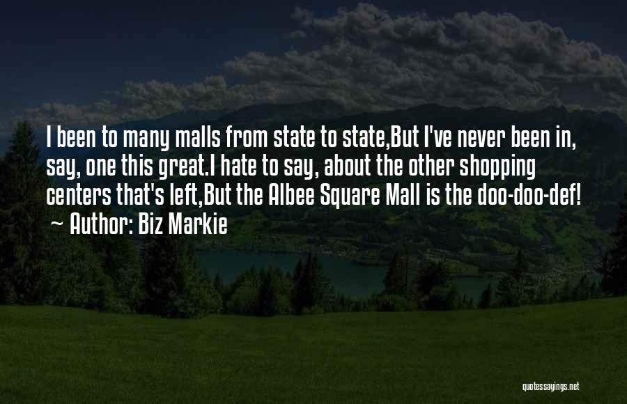 Biz Markie Quotes: I Been To Many Malls From State To State,but I've Never Been In, Say, One This Great.i Hate To Say,