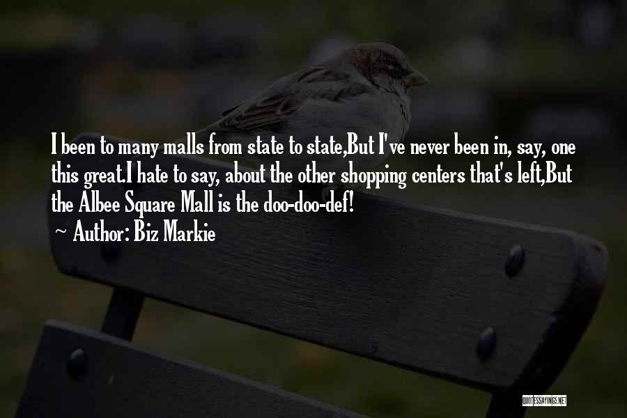 Biz Markie Quotes: I Been To Many Malls From State To State,but I've Never Been In, Say, One This Great.i Hate To Say,