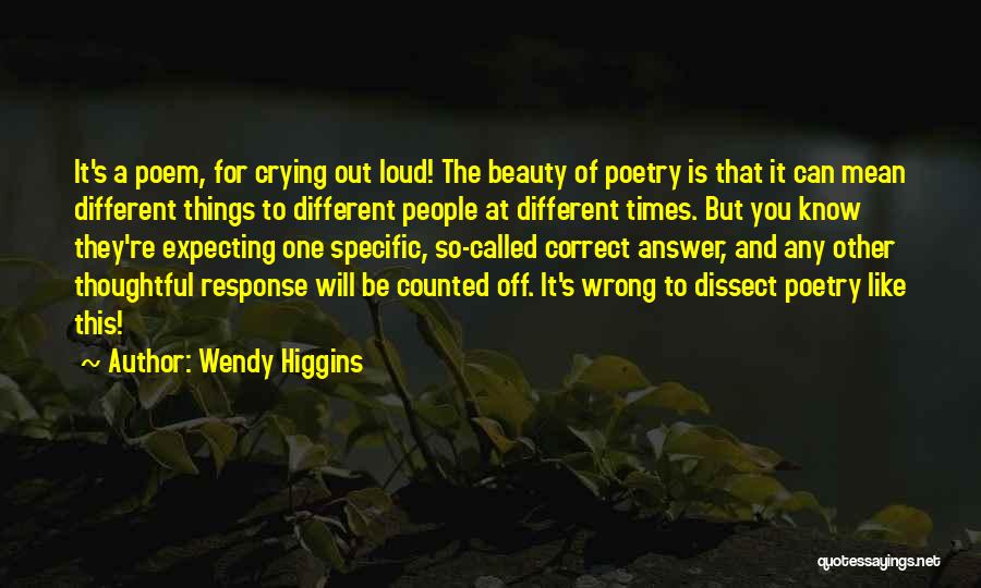 Wendy Higgins Quotes: It's A Poem, For Crying Out Loud! The Beauty Of Poetry Is That It Can Mean Different Things To Different