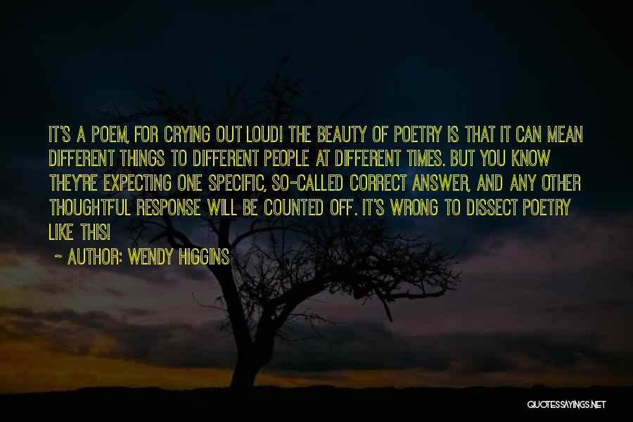 Wendy Higgins Quotes: It's A Poem, For Crying Out Loud! The Beauty Of Poetry Is That It Can Mean Different Things To Different