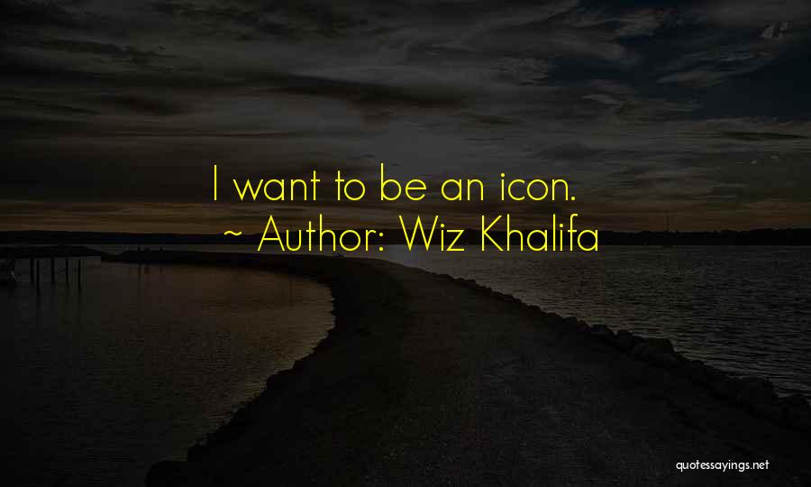 Wiz Khalifa Quotes: I Want To Be An Icon.