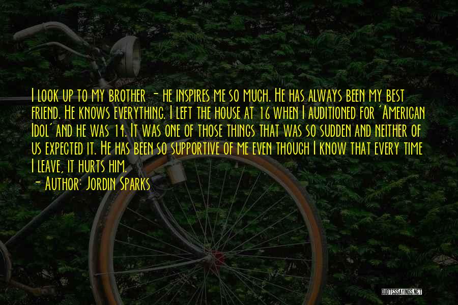 Jordin Sparks Quotes: I Look Up To My Brother - He Inspires Me So Much. He Has Always Been My Best Friend. He
