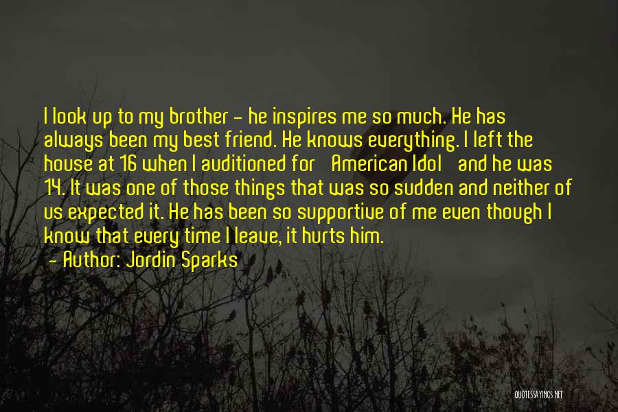 Jordin Sparks Quotes: I Look Up To My Brother - He Inspires Me So Much. He Has Always Been My Best Friend. He