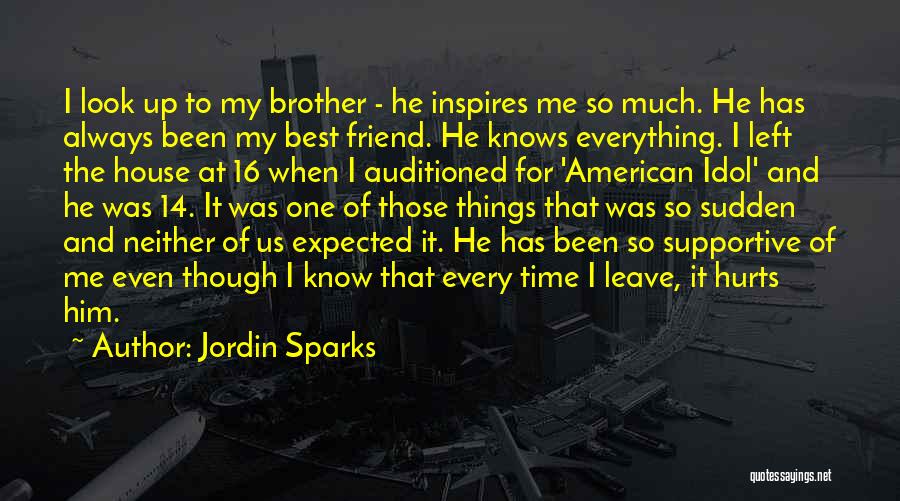 Jordin Sparks Quotes: I Look Up To My Brother - He Inspires Me So Much. He Has Always Been My Best Friend. He