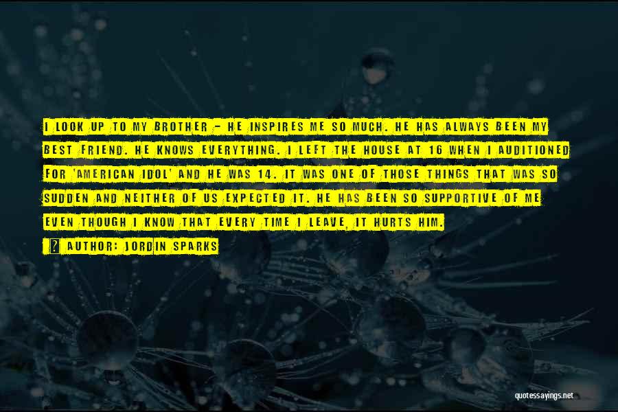 Jordin Sparks Quotes: I Look Up To My Brother - He Inspires Me So Much. He Has Always Been My Best Friend. He