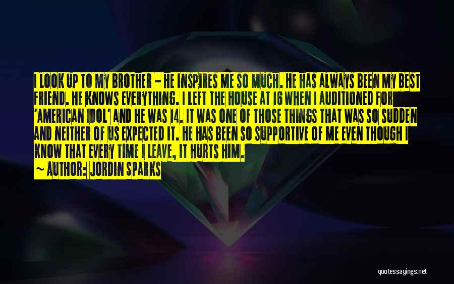 Jordin Sparks Quotes: I Look Up To My Brother - He Inspires Me So Much. He Has Always Been My Best Friend. He