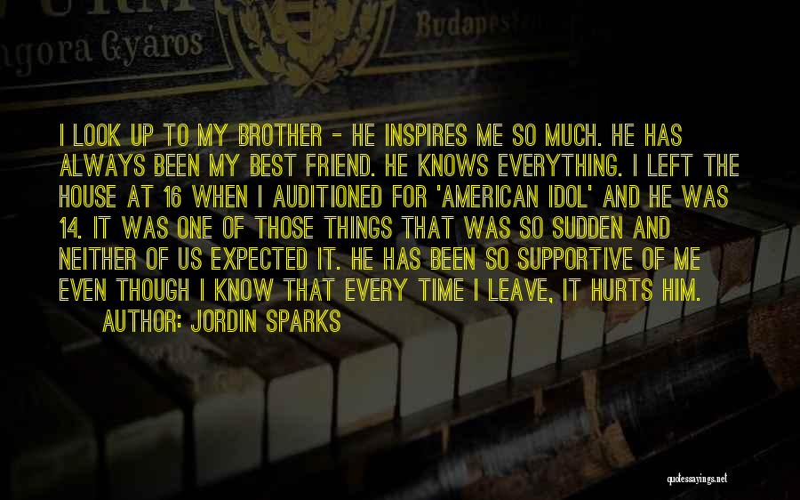 Jordin Sparks Quotes: I Look Up To My Brother - He Inspires Me So Much. He Has Always Been My Best Friend. He