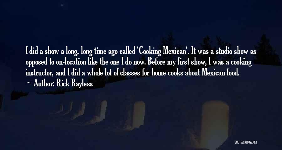 Rick Bayless Quotes: I Did A Show A Long, Long Time Ago Called 'cooking Mexican'. It Was A Studio Show As Opposed To