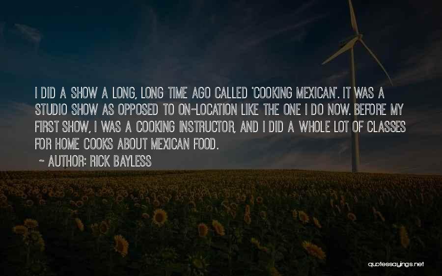 Rick Bayless Quotes: I Did A Show A Long, Long Time Ago Called 'cooking Mexican'. It Was A Studio Show As Opposed To