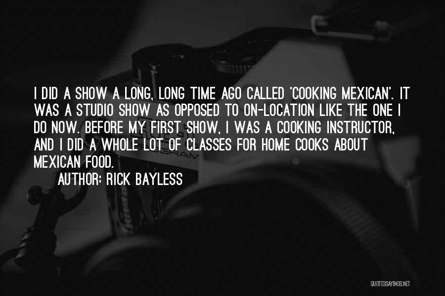 Rick Bayless Quotes: I Did A Show A Long, Long Time Ago Called 'cooking Mexican'. It Was A Studio Show As Opposed To