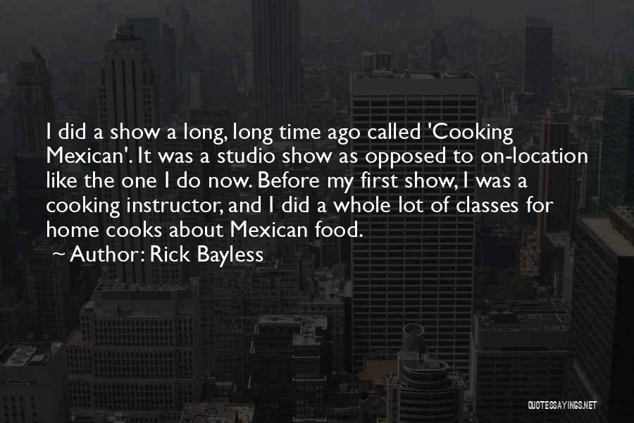 Rick Bayless Quotes: I Did A Show A Long, Long Time Ago Called 'cooking Mexican'. It Was A Studio Show As Opposed To