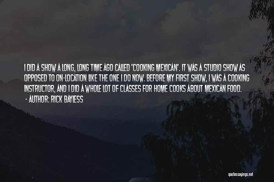 Rick Bayless Quotes: I Did A Show A Long, Long Time Ago Called 'cooking Mexican'. It Was A Studio Show As Opposed To